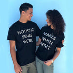 Nothing Makes Sense When We're Apart Slogan Letter Print T-shirt O Neck Funny Casual Couple t shirt for Lovers Gift Tees clothes T Shirt Couple Mon Mini Moi 